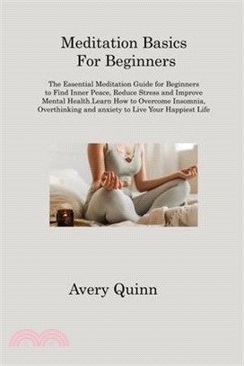 Meditation Basics For Beginners: The Essential Meditation Guide for Beginners to Find Inner Peace, Reduce Stress and Improve Mental Health.Learn How t