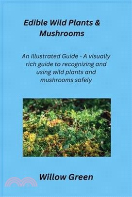 Edible Wild Plants & Mushrooms: An Illustrated Guide - A visually rich guide to recognizing and using wild plants and mushrooms safely.