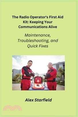 The Radio Operator's First Aid Kit: Maintenance, Troubleshooting, and Quick Fixes