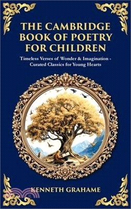 The Cambridge Book of Poetry for Children: Timeless Verses of Wonder & Imagination-Curated Classics for Young Hearts (Deluxe Hardbound Edition)