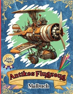 Antikes Flugzeug Malbuch: Kinder-Flugzeug-Malbuch: Abheben, Ausmalen und Lernen: Von Kleinkindern bis hin zu Vorschulkindern