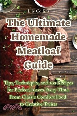 The Ultimate Homemade Meatloaf Guide