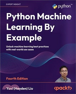 Python Machine Learning By Example - Fourth Edition: Unlock machine learning best practices with real-world use cases