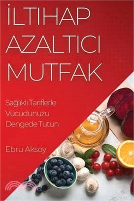 İltihap Azaltıcı Mutfak: Sağlıklı Tariflerle Vücudunuzu Dengede Tutun