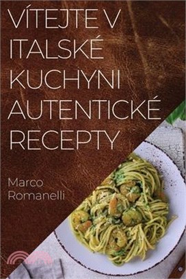 Vítejte v Italské Kuchyni Autentické Recepty: Skvělá kolekce chutí a tradic Itálie