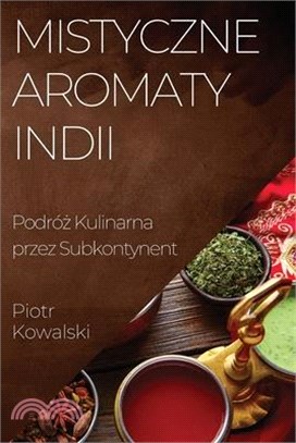 Mistyczne Aromaty Indii: Podróż Kulinarna przez Subkontynent