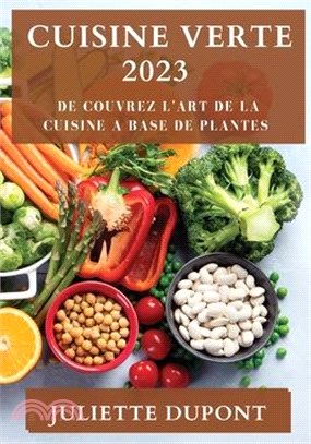 Cuisine Verte 2023: De couvrez l'Art de la Cuisine a Base de Plantes