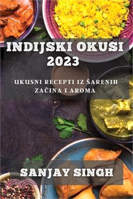 Indijski Okusi 2023: Ukusni Recepti iz Sarenih Začina i Aroma