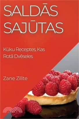 Saldās Sajūtas: Kūku Receptes, Kas Rotā Dvēseles