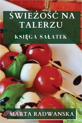 Świeżośc na Talerzu: Księga Salatek