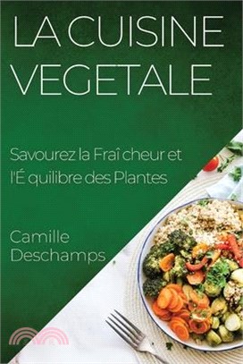 La Cuisine Vegetale: Savourez la Fraîcheur et l'Équilibre des Plantes