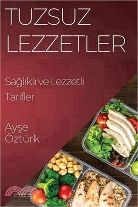 Tuzsuz Lezzetler: Sağlıklı ve Lezzetli Tarifler