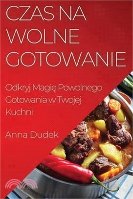 Czas na Wolne Gotowanie: Odkryj Magię Powolnego Gotowania w Twojej Kuchni