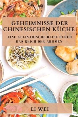 Geheimnisse der Chinesischen Küche: Eine kulinarische Reise durch das Reich der Aromen