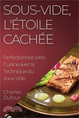 Sous-Vide, l'Étoile Cachée: Perfectionnez votre Cuisine avec la Technique du Sous-Vide