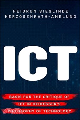 Basis for the Critique of ICT in Heidegger's Philosophy of Technology