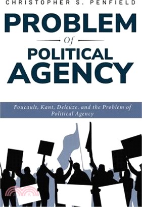 Foucault, Kant, Deleuze, and the Problem of Political Agency