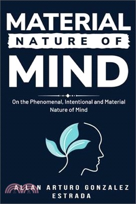 On the Phenomenal, Intentional and Material Nature of Mind