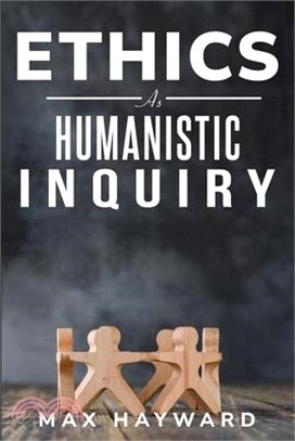 Ethics as Humanistic Inquiry
