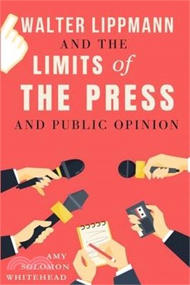 Walter Lippmann And The Limits of The Press And Public Opinion