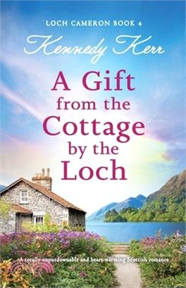A Gift from the Cottage by the Loch: A totally unputdownable and heart-warming Scottish romance