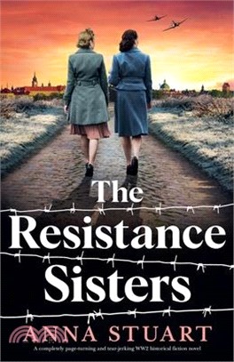 The Resistance Sisters: A completely page-turning and tear-jerking WW2 historical fiction novel