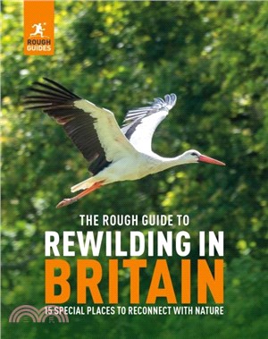The Rough Guide to Rewilding in Britain：15 Special Places to Reconnect with Nature