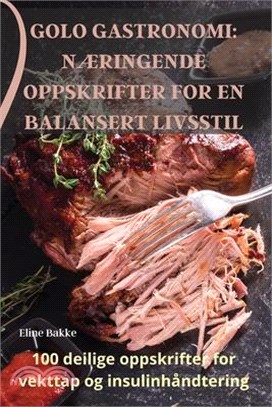 Golo Gastronomi: NÆringende Oppskrifter for En Balansert Livsstil