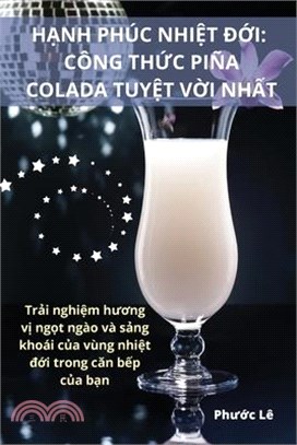 HẠnh Phúc NhiỆt ĐỚi: Công ThỨc Piña Colada TuyỆt VỜi NhẤt