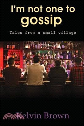 I'm Not One to Gossip: Tales from a small village