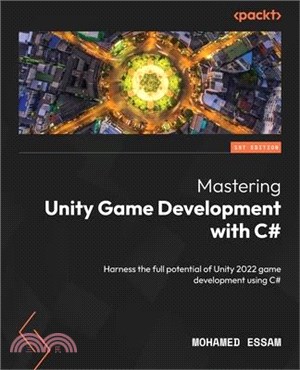 Mastering Unity Game Development with C#: Harness the full potential of Unity 2022 game development using C#