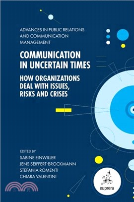 Communication in Uncertain Times：How Organizations Deal with Issues, Risks and Crises