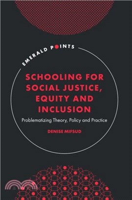 Schooling for Social Justice, Equity and Inclusion：Problematizing Theory, Policy and Practice
