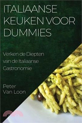 Italiaanse Keuken voor Dummies: Verken de Diepten van de Italiaanse Gastronomie