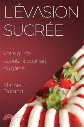 L'Évasion Sucrée: Votre guide débutant pour l'art du gâteau