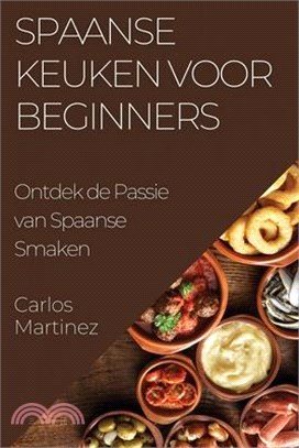 Spaanse Keuken voor Beginners: Ontdek de Passie van Spaanse Smaken