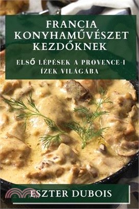 Francia Konyhaművészet Kezdőknek: Első lépések a provence-i ízek világába