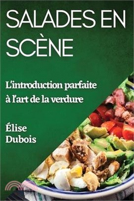 Salades en Scène: L'introduction parfaite à l'art de la verdure