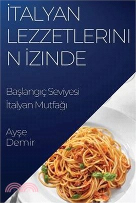 İtalyan Lezzetlerinin İzinde: Başlangıç Seviyesi İtalyan Mutfağı