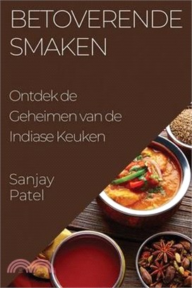 Betoverende Smaken: Ontdek de Geheimen van de Indiase Keuken