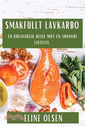 Smakfullt Lavkarbo: En Kulinarisk Reise mot en Sunnere Livsstil