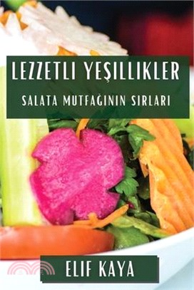 Lezzetli Yeşillikler: Salata Mutfağının Sırları