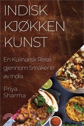 Indisk Kjøkken Kunst: En Kulinarisk Reise gjennom Smakene av India