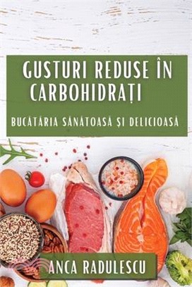 Gusturi Reduse în Carbohidrați: Bucătăria Sănătoasă și Delicioasă