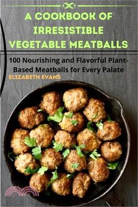 A Cookbook of Irresistible Vegetable Meatballs