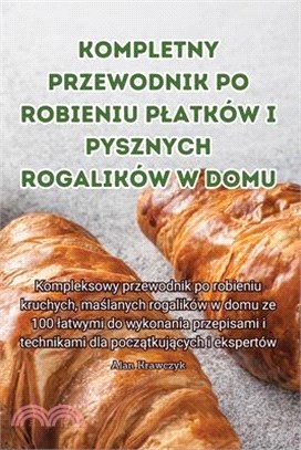 Kompletny przewodnik po robieniu platków i pysznych rogalików w domu