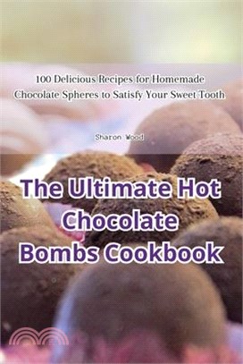 The Ultimate Hot Chocolate Bombs Cookbook