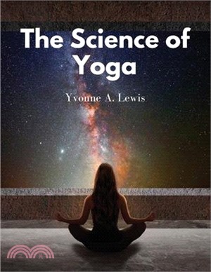 The Science of Yoga: Understand the Anatomy and Physiology to Perfect Your Practice