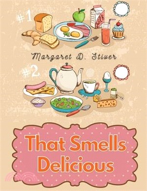 That Smells Delicious: A Cookbook