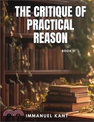 THE CRITIQUE OF PRACTICAL REASON - Book II